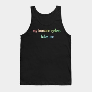 My immune system hates me Tank Top